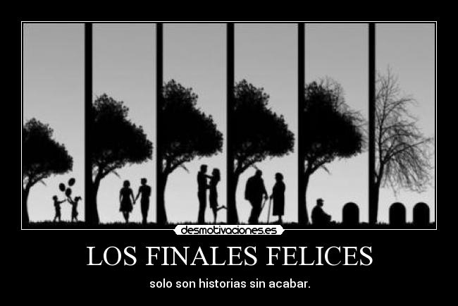 LOS FINALES FELICES - solo son historias sin acabar.