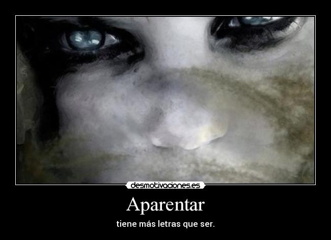 Aparentar - tiene más letras que ser.