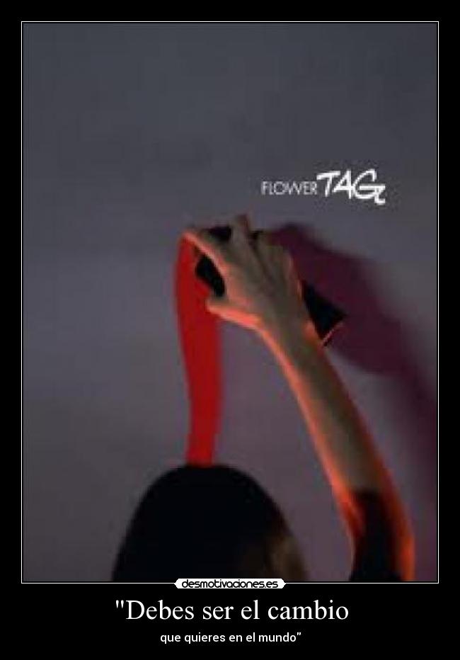 Debes ser el cambio -