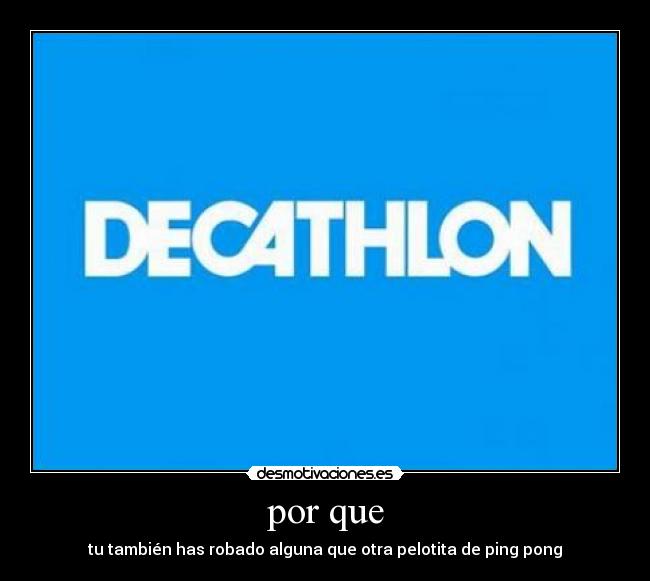 por que - tu también has robado alguna que otra pelotita de ping pong