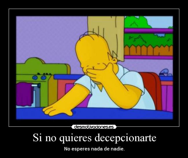 Si no quieres decepcionarte - 