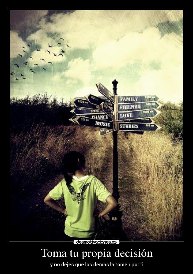 Toma tu propia decisión - y no dejes que los demás la tomen por ti