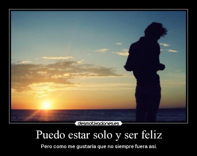 Puedo estar solo y ser feliz -