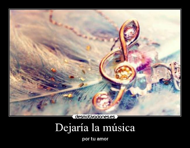 Dejaría la música -