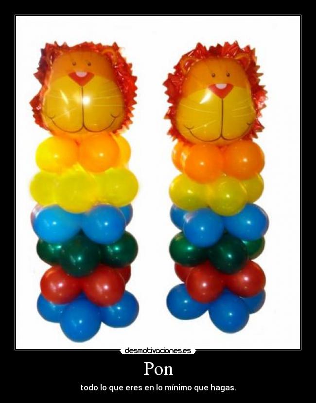 Pon - todo lo que eres en lo mínimo que hagas.