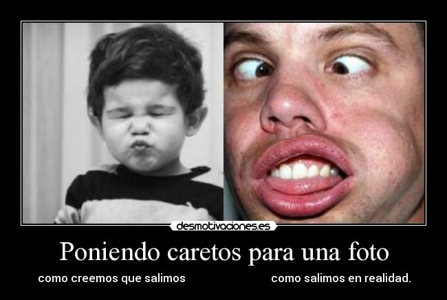 Poniendo caretos para una foto -