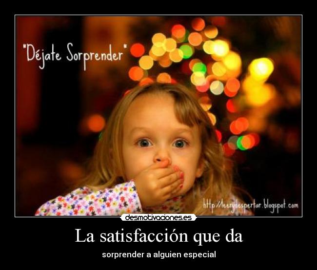 La satisfacción que da -