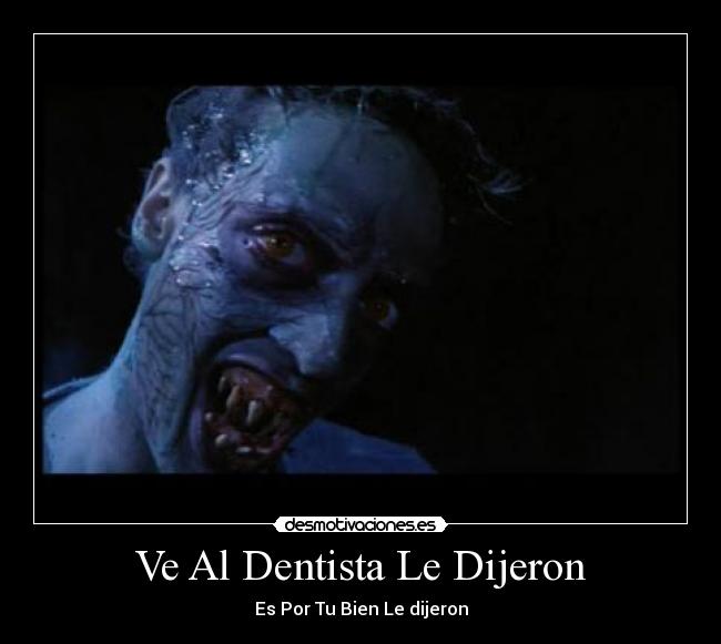 Ve Al Dentista Le Dijeron -