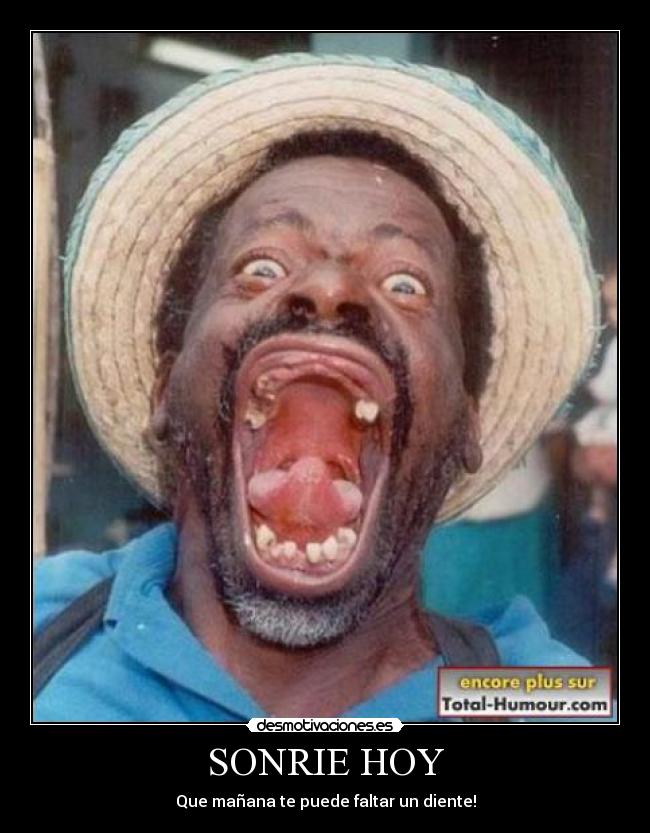 SONRIE HOY - Que mañana te puede faltar un diente!