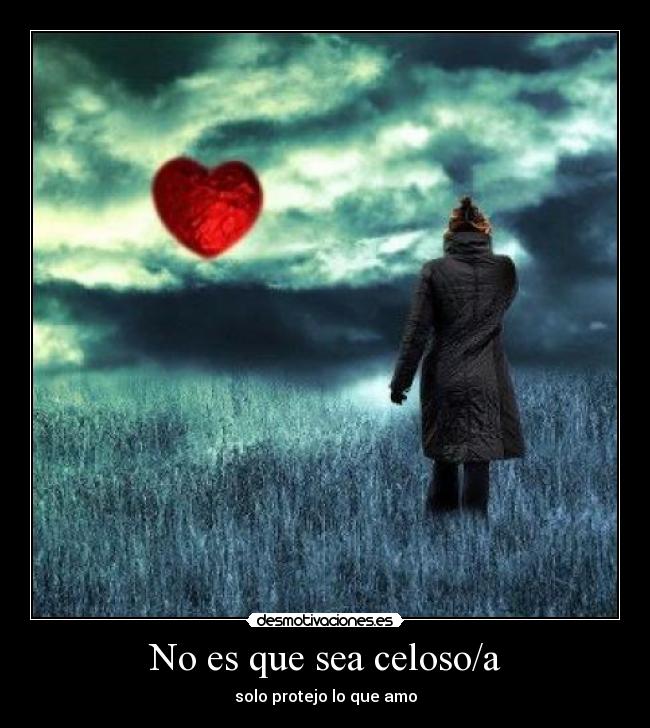 No es que sea celoso/a - solo protejo lo que amo