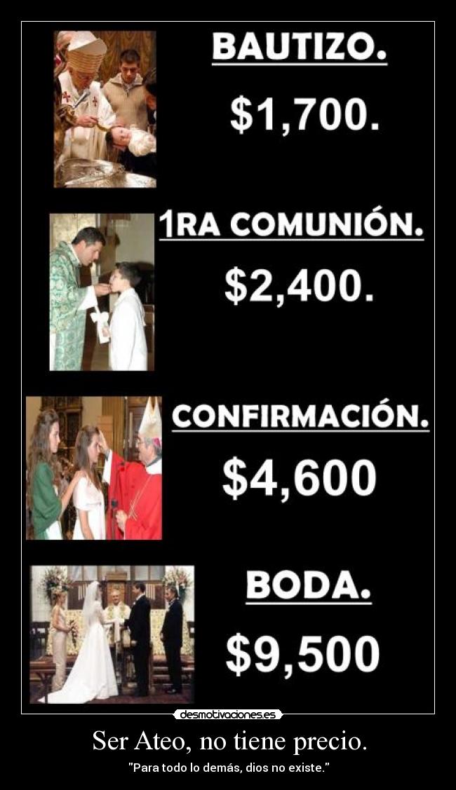 Ser Ateo, no tiene precio. - Para todo lo demás, dios no existe.