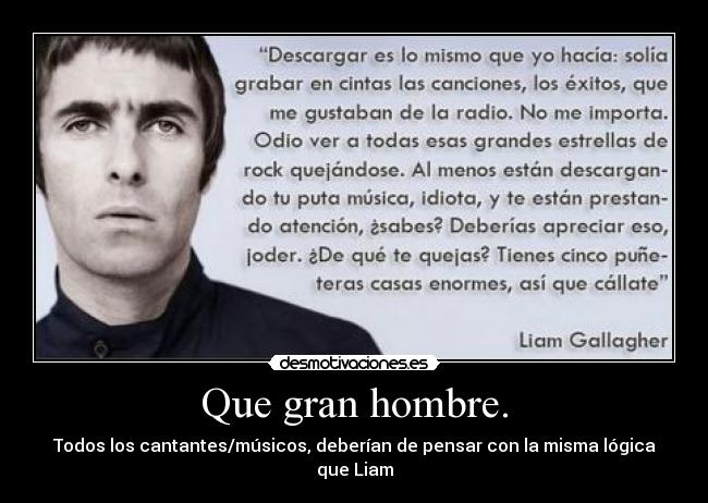 Que gran hombre. - Todos los cantantes/músicos, deberían de pensar con la misma lógica que Liam