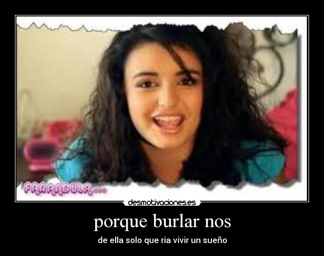porque burlar nos - de ella solo que ria vivir un sueño