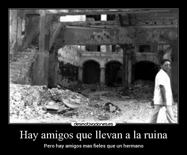 Hay amigos que llevan a la ruina -