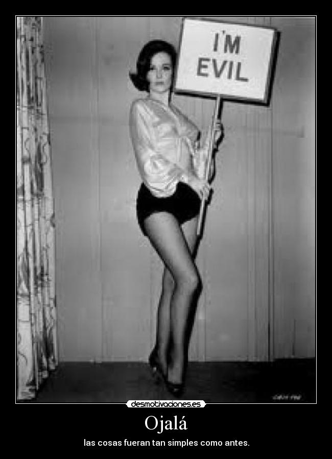 Ojalá - las cosas fueran tan simples como antes.