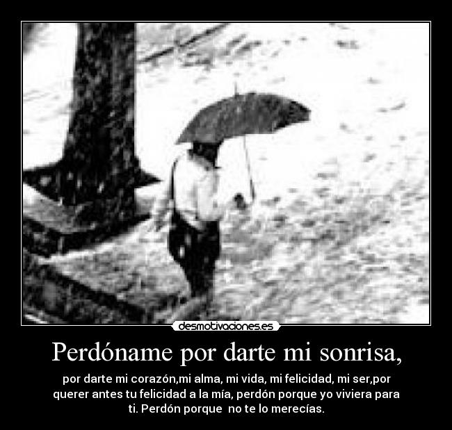 Perdóname por darte mi sonrisa, -