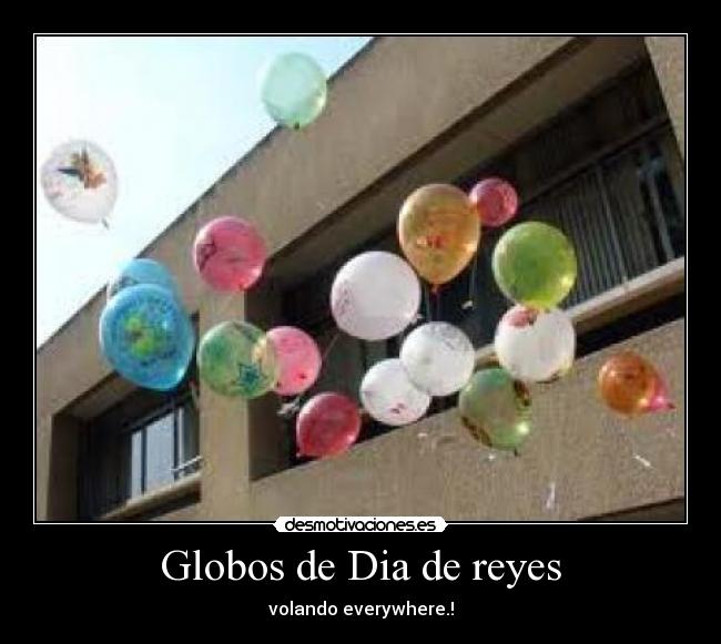 Globos de Dia de reyes - volando everywhere.!