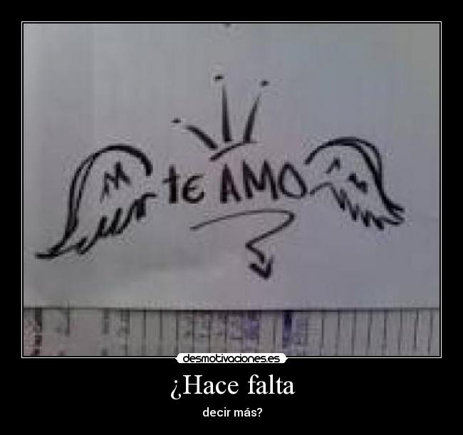 ¿Hace falta - decir más?