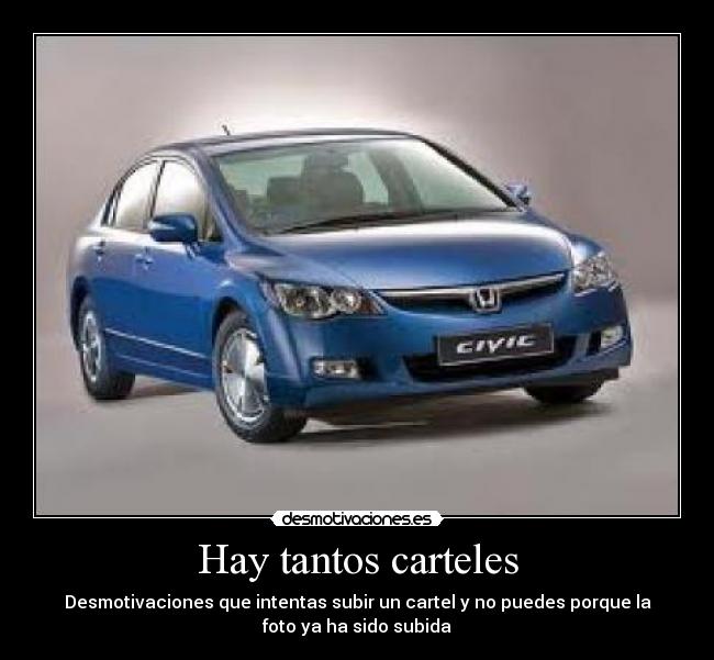 Hay tantos carteles - Desmotivaciones que intentas subir un cartel y no puedes porque la
foto ya ha sido subida