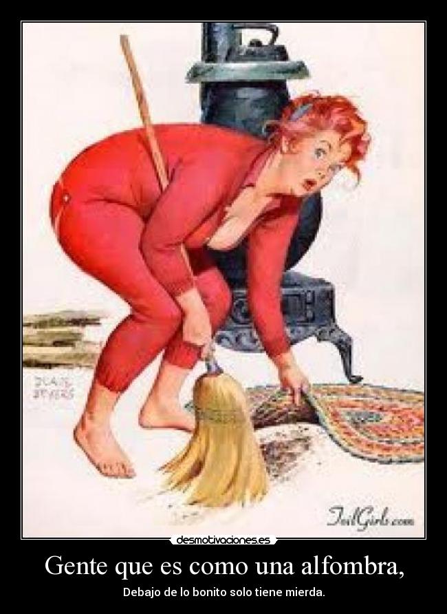 Gente que es como una alfombra, -