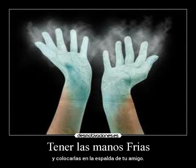 Tener las manos Frias -