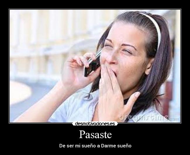 Pasaste - De ser mi sueño a Darme sueño
