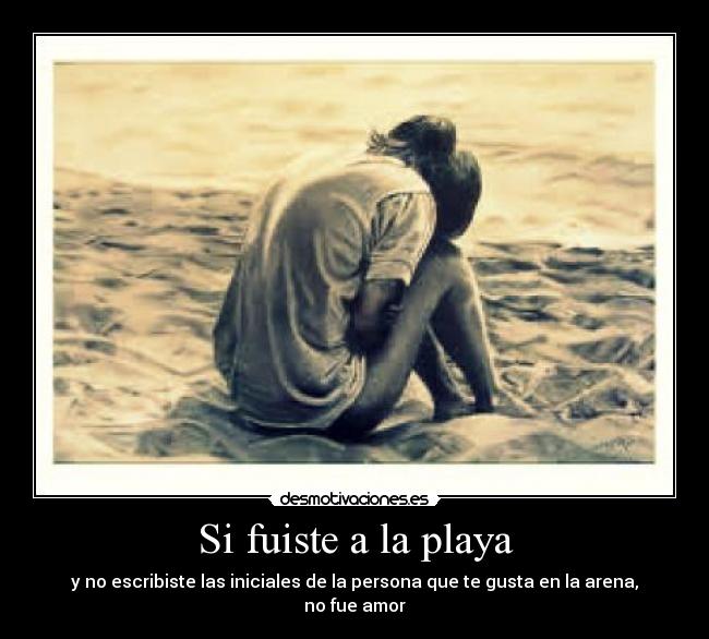 Si fuiste a la playa - y no escribiste las iniciales de la persona que te gusta en la arena, no fue amor