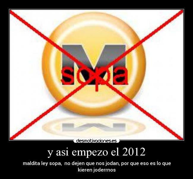 y asi empezo el 2012 - maldita ley sopa,  no dejen que nos jodan, por que eso es lo que kieren joderrnos