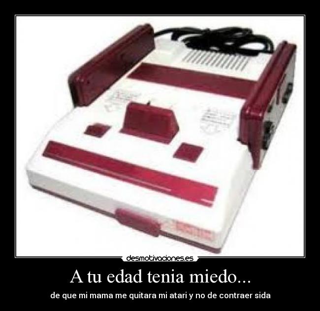 A tu edad tenia miedo... - 