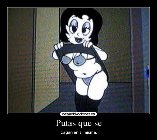 Putas que se -