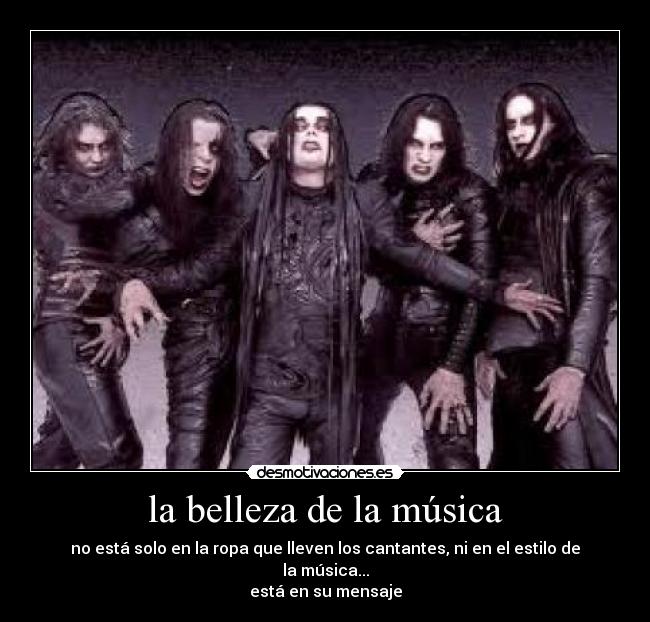 la belleza de la música - no está solo en la ropa que lleven los cantantes, ni en el estilo de la música...
está en su mensaje