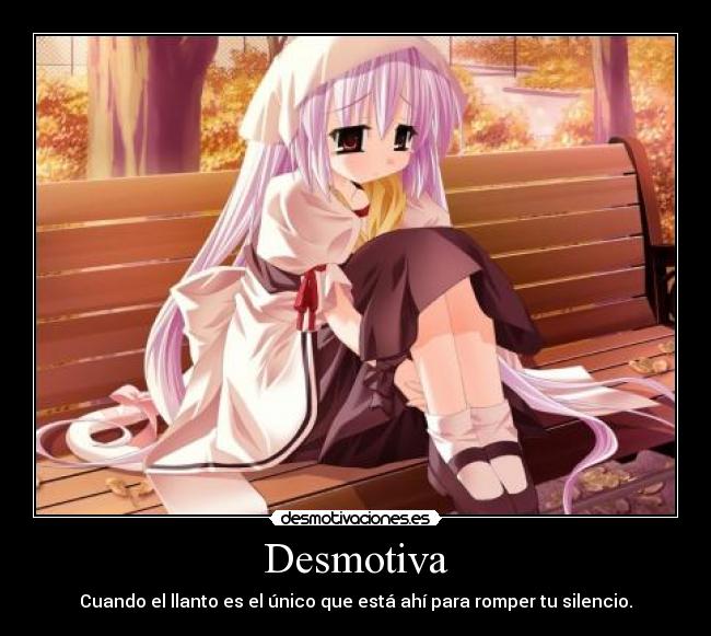 carteles desmotiva llanto silencio anime desmotivaciones