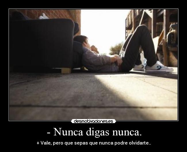 - Nunca digas nunca. - 