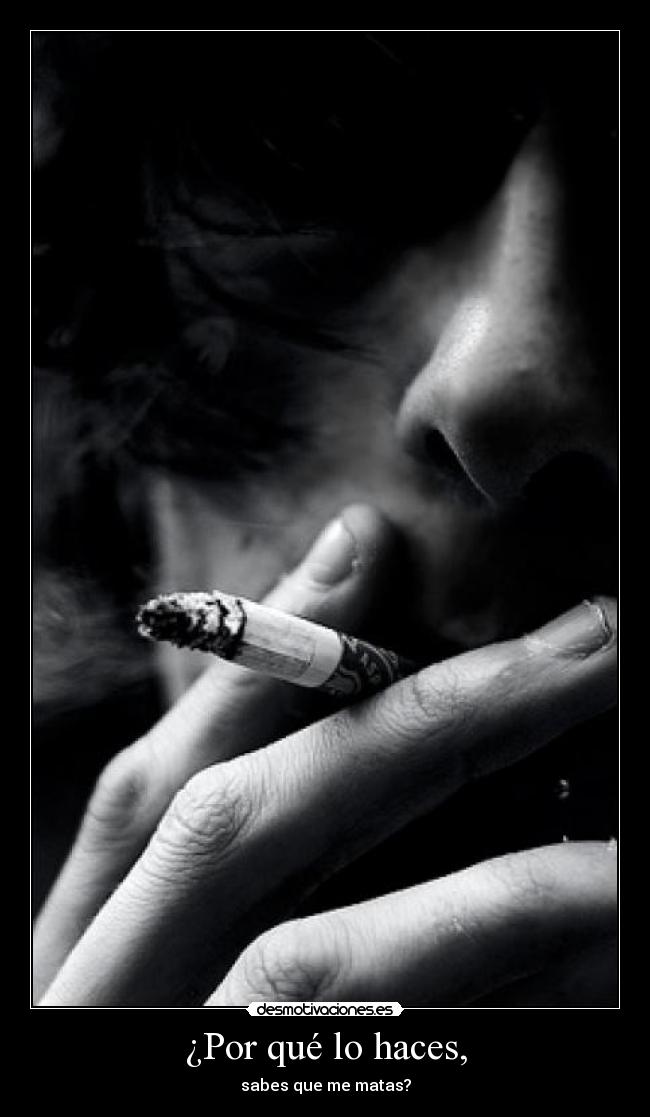 ¿Por qué lo haces, - sabes que me matas?