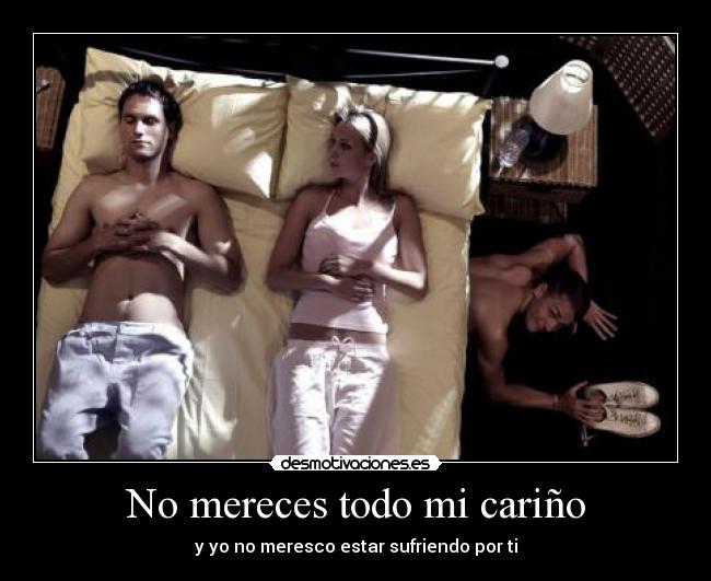 No mereces todo mi cariño -