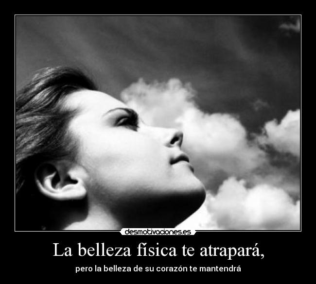 La belleza física te atrapará, - 