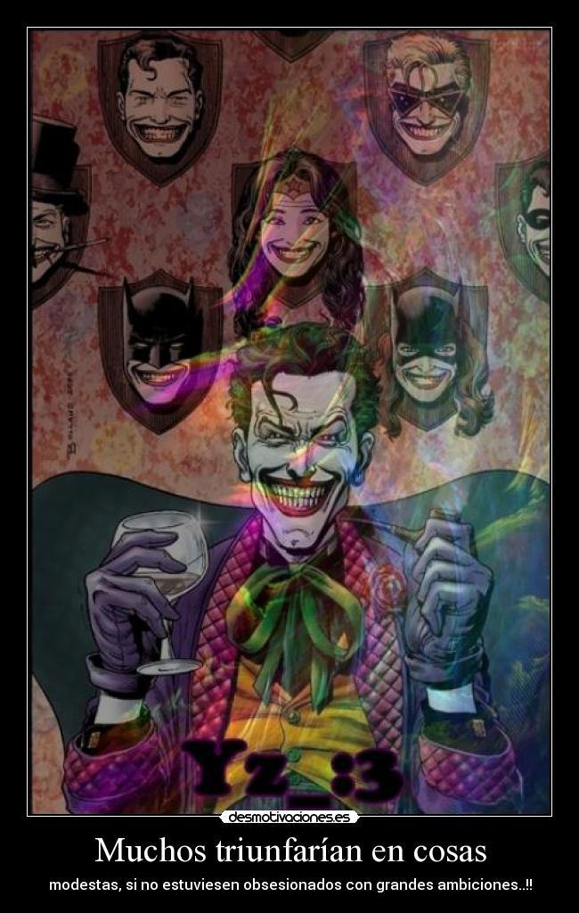 Muchos triunfarían en cosas - modestas, si no estuviesen obsesionados con grandes ambiciones..!!