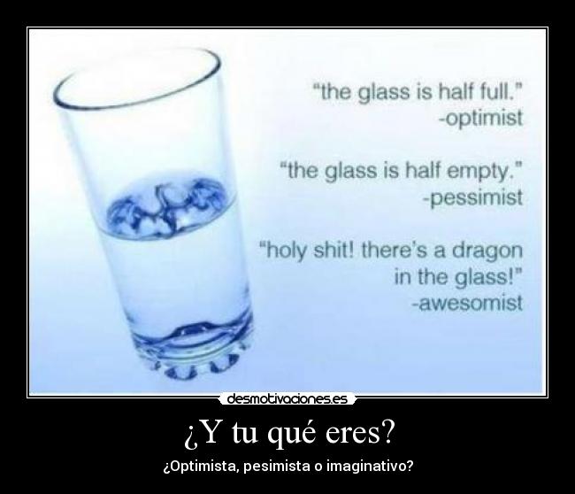 ¿Y tu qué eres? - ¿Optimista, pesimista o imaginativo?