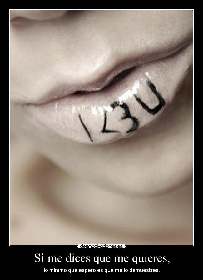 Si me dices que me quieres, -