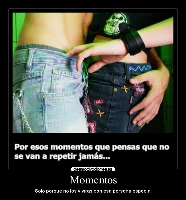 Momentos - Solo porque no los viviras con esa persona especial