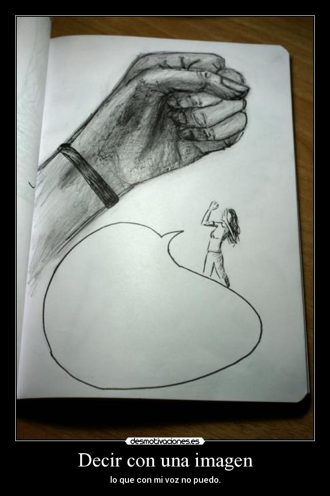Decir con una imagen - lo que con mi voz no puedo.