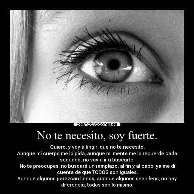 No te necesito, soy fuerte. -