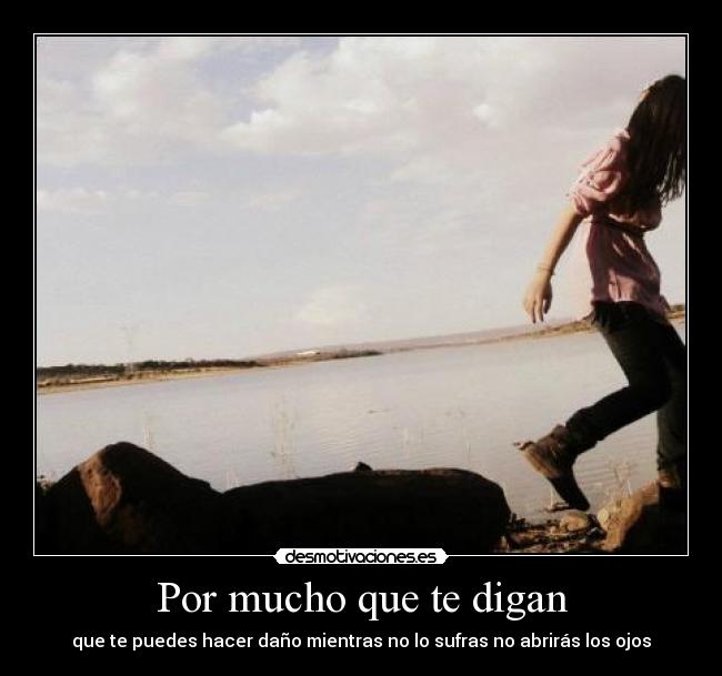 Por mucho que te digan -