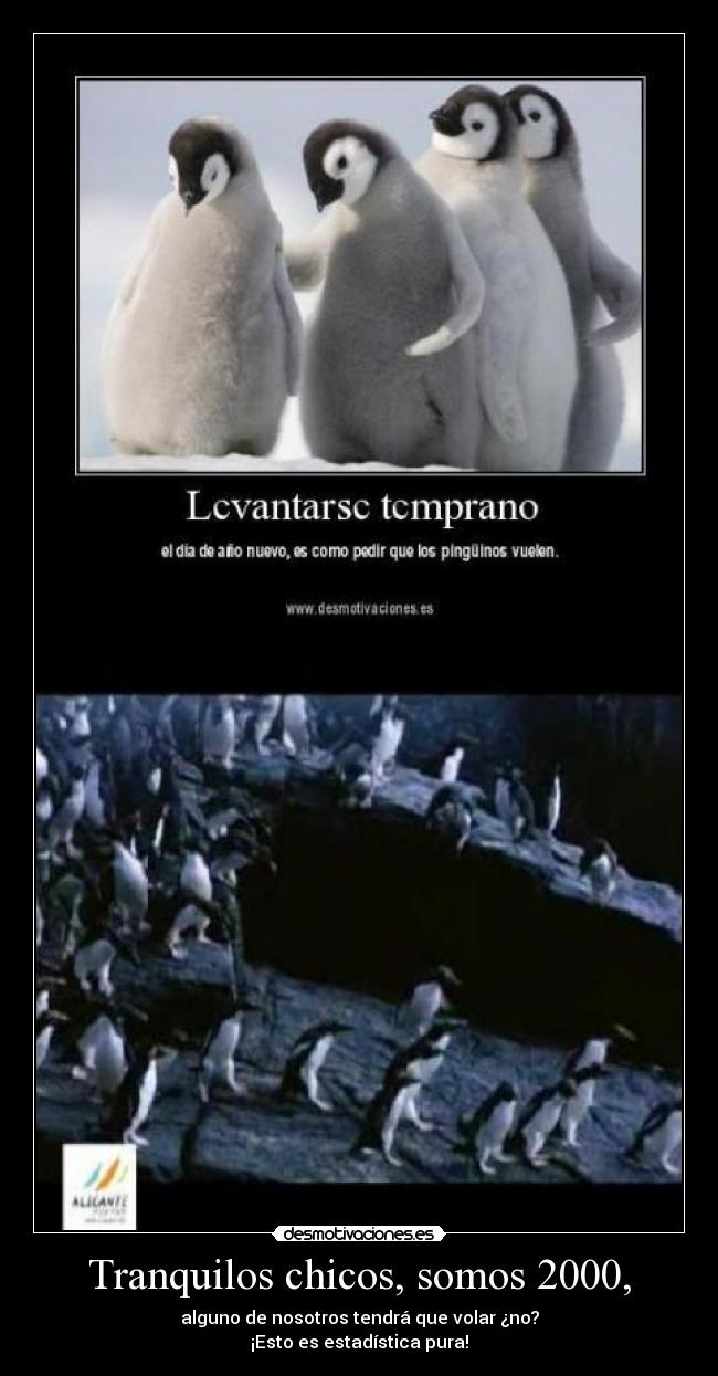 Tranquilos chicos, somos 2000, - alguno de nosotros tendrá que volar ¿no?
¡Esto es estadística pura!