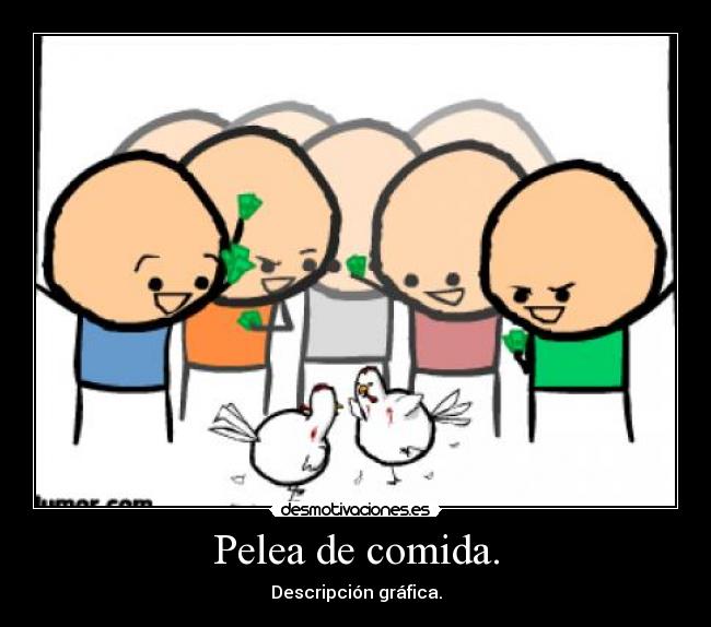 Pelea de comida. - Descripción gráfica.