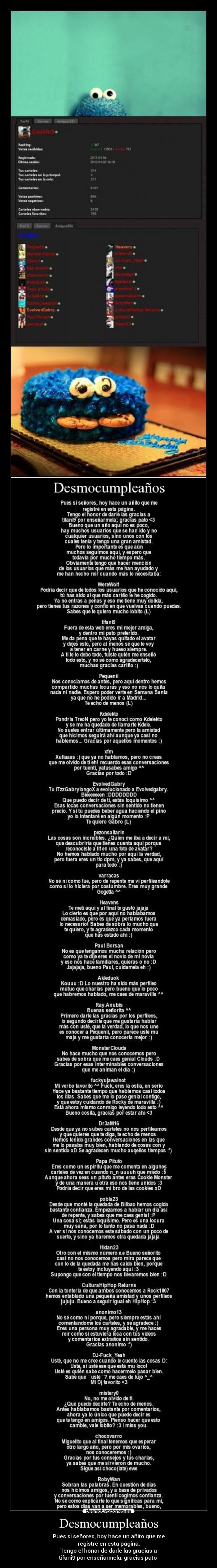 Desmocumpleaños - Pues si señores, hoy hace un añito que me
registré en esta página.
Tengo el honor de darle las gracias a
tifani9 por enseñarmela; gracias pato 