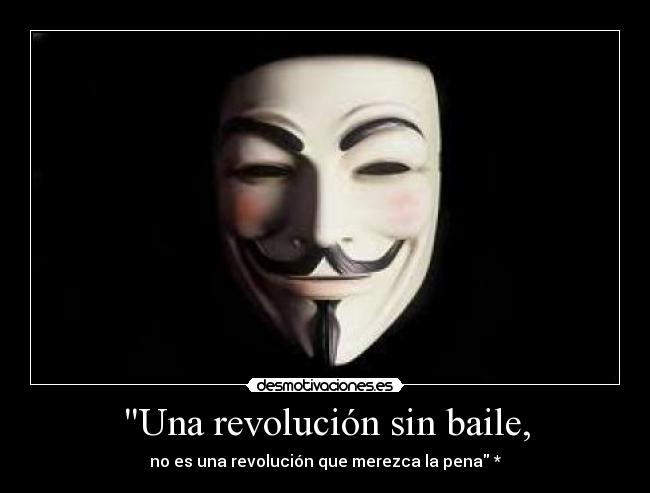 Una revolución sin baile, - no es una revolución que merezca la pena *