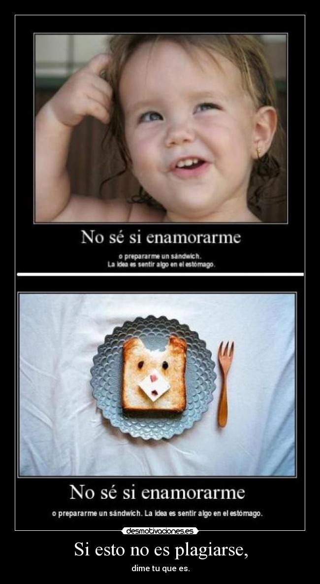 Si esto no es plagiarse, - dime tu que es.