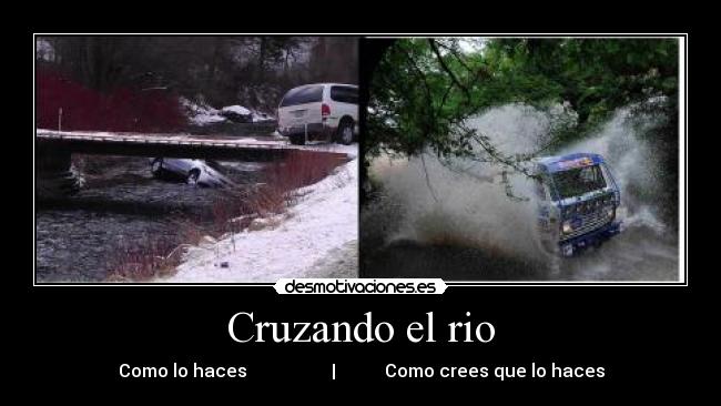 Cruzando el rio - Como lo haces | Como crees que lo haces