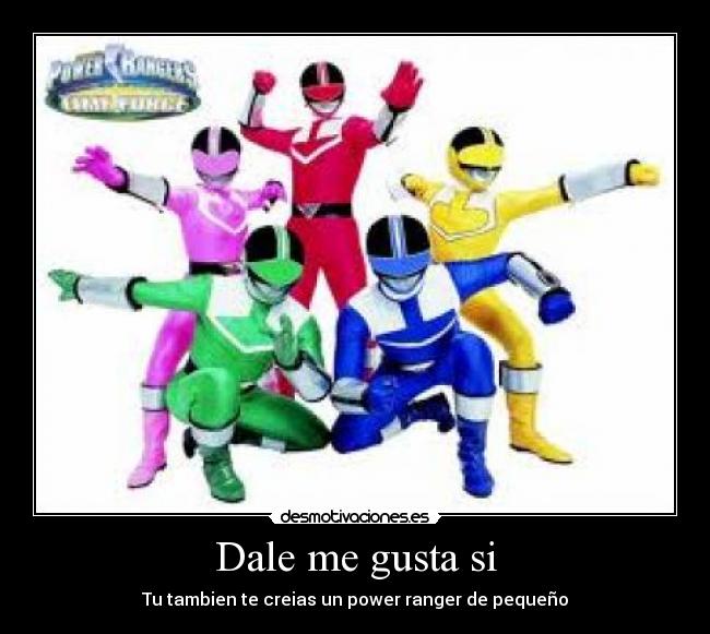 Dale me gusta si - Tu tambien te creias un power ranger de pequeño